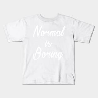 Normal is Boring Daily Inspirational Quotes Kids T-Shirt